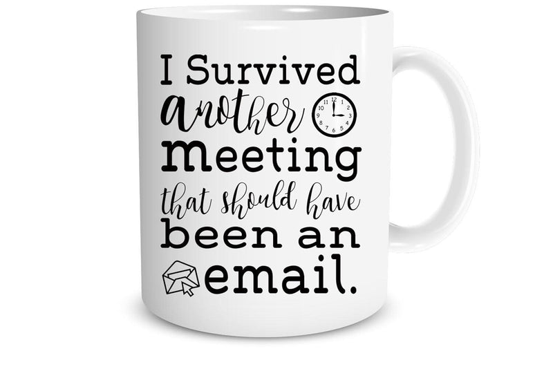 Tailorly White Ceramic 11 oz Mug - I Survived Another Meeting That Should Have Been An Email Minimalist White Ceramic Vessel With Corporate Humorous Quote And