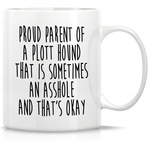 Tailorly White Ceramic 11 oz Mug - Proud Parent Of A Plott Hound That Is Sometimes An Asshole And That's Okay Simple Minimalist Black Text Printed On A Pure