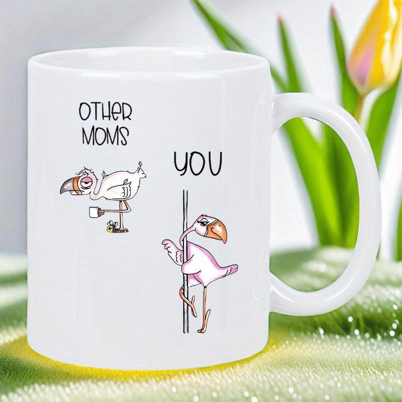 Tailorly White Ceramic 11 oz Mug - Other Moms You Funny Pink Flamingos Featuring Tired Mother And Dancing Energetic Flamingo