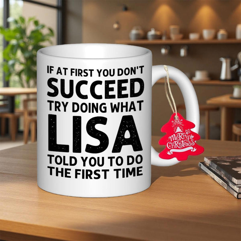 Tailorly White Ceramic 11 oz Mug - If At First You Dont Succeed Try Doing What Lisa Told You To Do The First Time Minimalist White Ceramic Vessel Featuring Bold