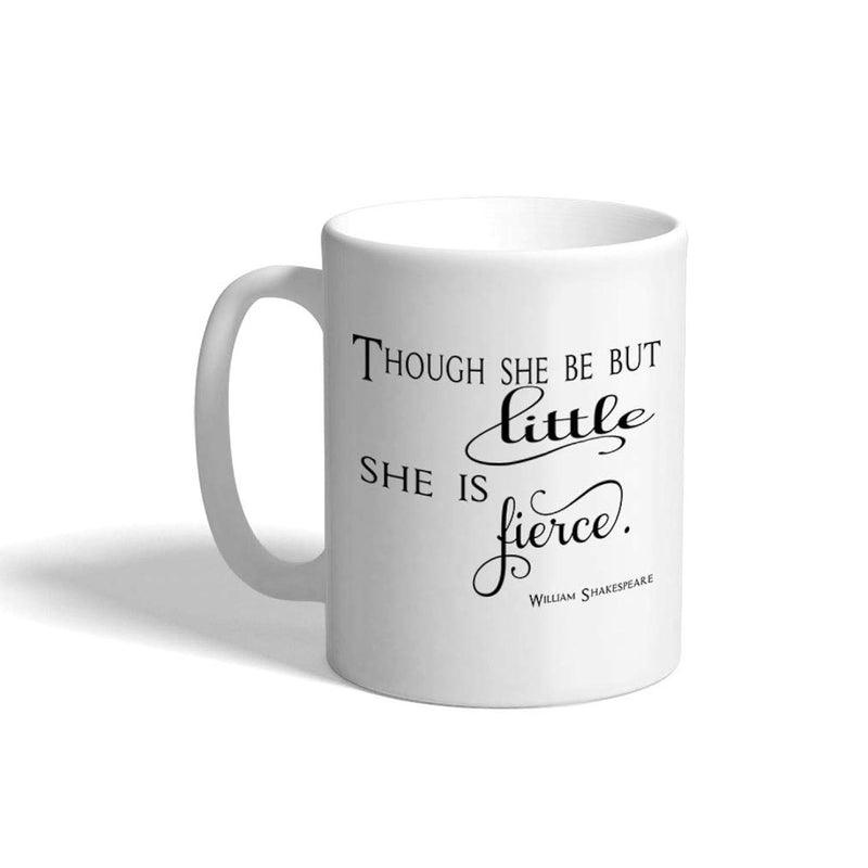 Tailorly White Ceramic 11 oz Mug - Though She Be But Little She Is Fierce William Shakespeare Minimalist Black Typography Printed On A Sleek White Surface Mug