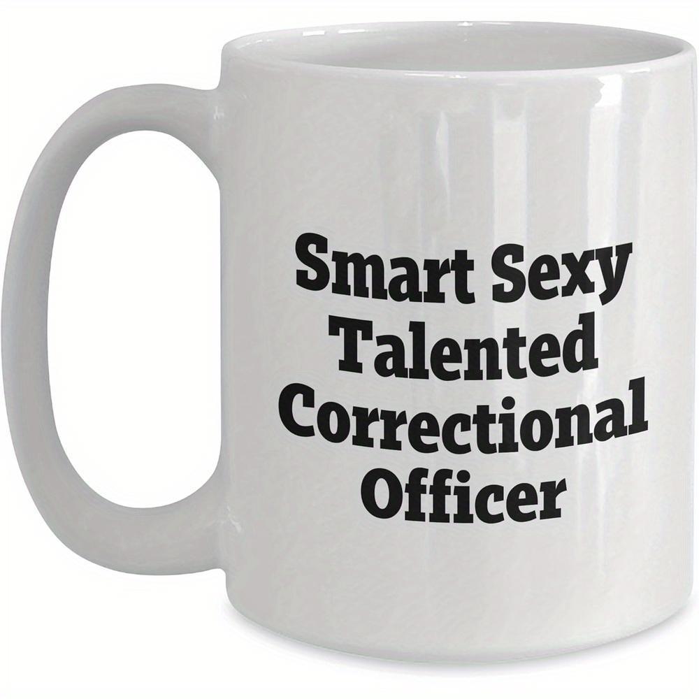 Tailorly White Ceramic 11 oz Mug - Smart Sexy Talented Correctional Officer Bold Black Typography Printed On Simple