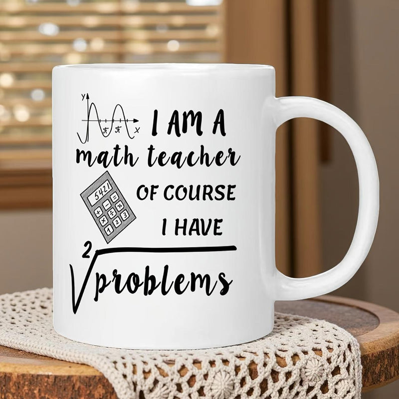 Tailorly White Ceramic 11 oz Mug - I Am A Math Teacher Of Course I Have Problems Minimalist Calculator Icon With Mathematical Function Graph And Square Root Sign