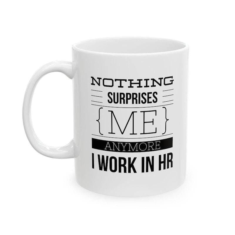 Tailorly White Ceramic 11 oz Mug - Nothing Surprises Me Anymore I Work In Hr Clean Minimalist Typography With Stylish Brackets And Horizontal Lines Quote