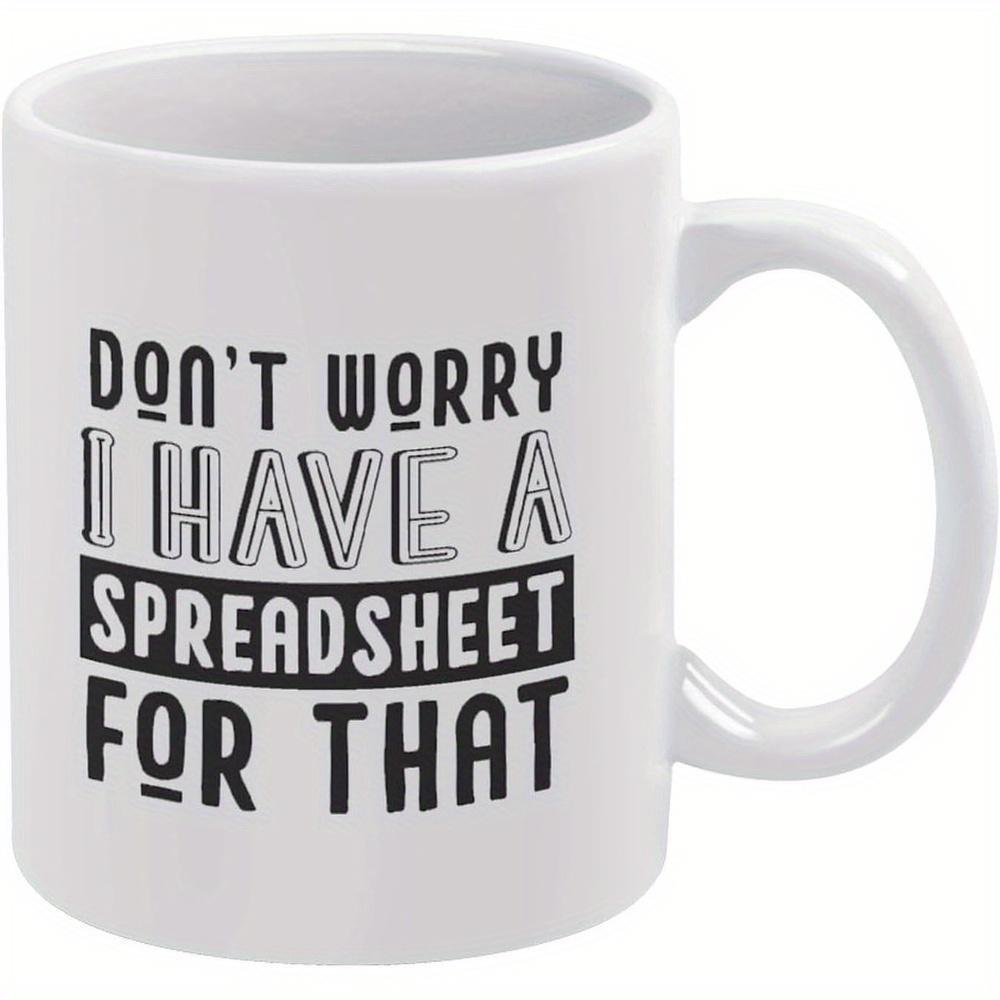Tailorly White Ceramic 11 oz Mug - Dont Worry I Have A Spreadsheet For That Professional Modern Typography Design With Bold Block Letters And Clean Layout Mug