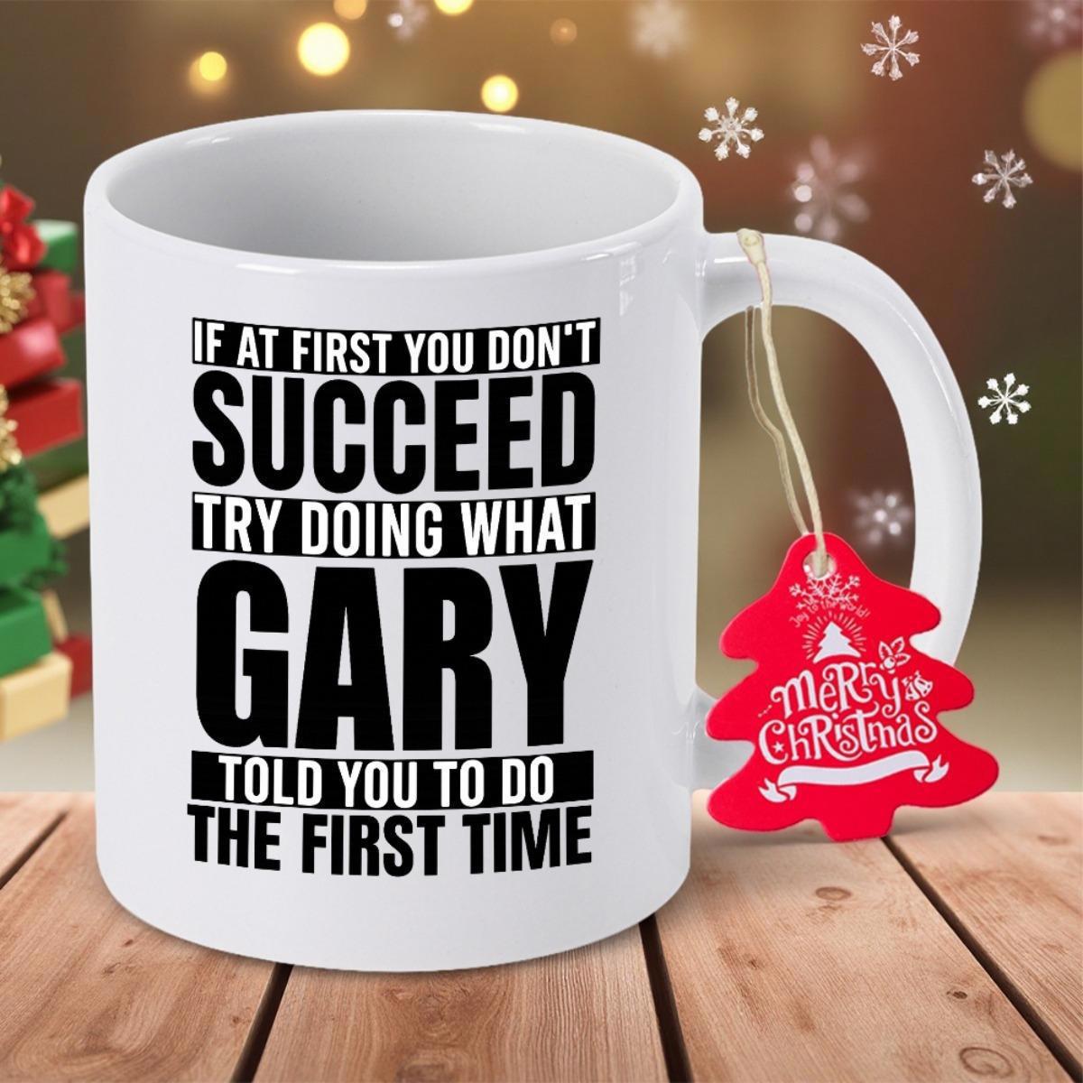 Tailorly White Ceramic 11 oz Mug - If At First You Don't Succeed Try Doing What Gary Told You To Do The First Time Minimalist Featuring Bold Black Typography With