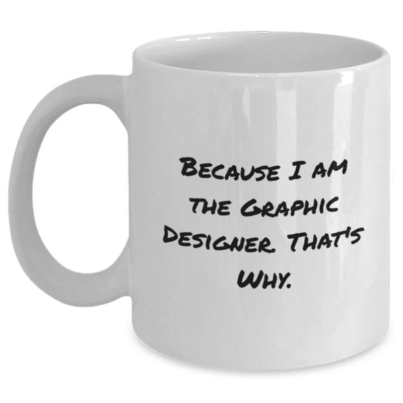 Tailorly White Ceramic 11 oz Mug - Because I Am The Graphic Designer Thats Why Bold Black Typography On A Clean White Minimalist Background Sign