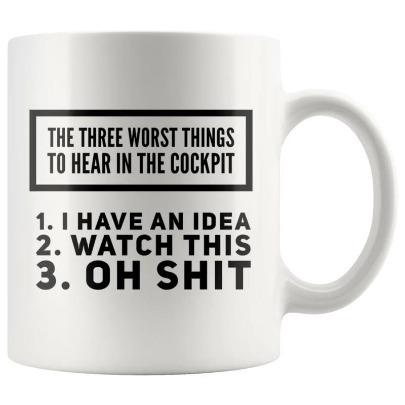 Tailorly White Ceramic 11 oz Mug - The Three Worst Things To Hear In The Cockpit I Have An Idea Watch This Oh Shit Minimalist Bold Black Typography Styled On A