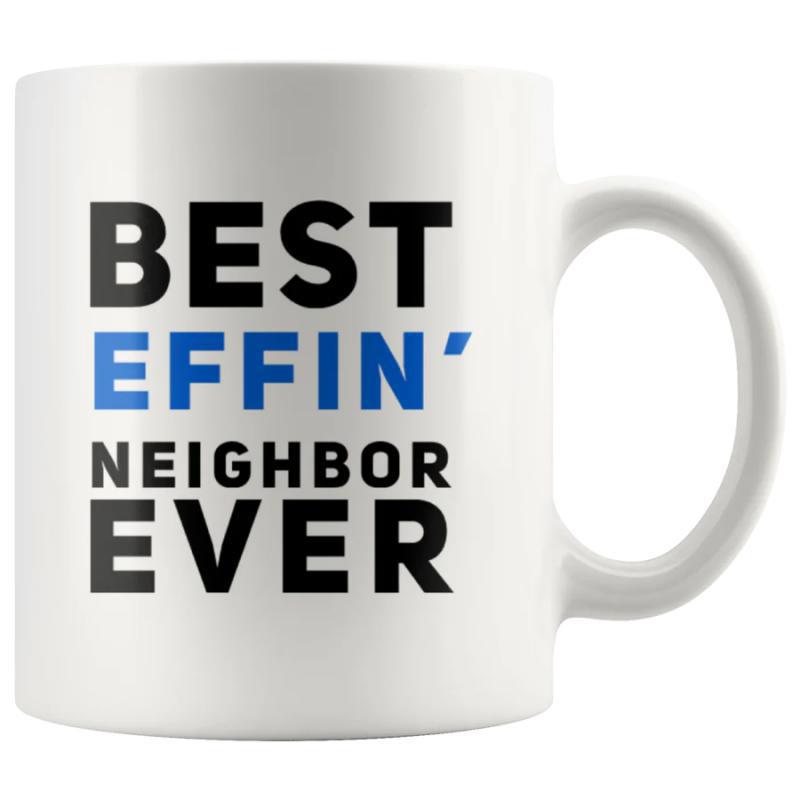 Tailorly White Ceramic 11 oz Mug - Best Effin Neighbor Ever Bold Minimalist Blue And Black Font On Clean