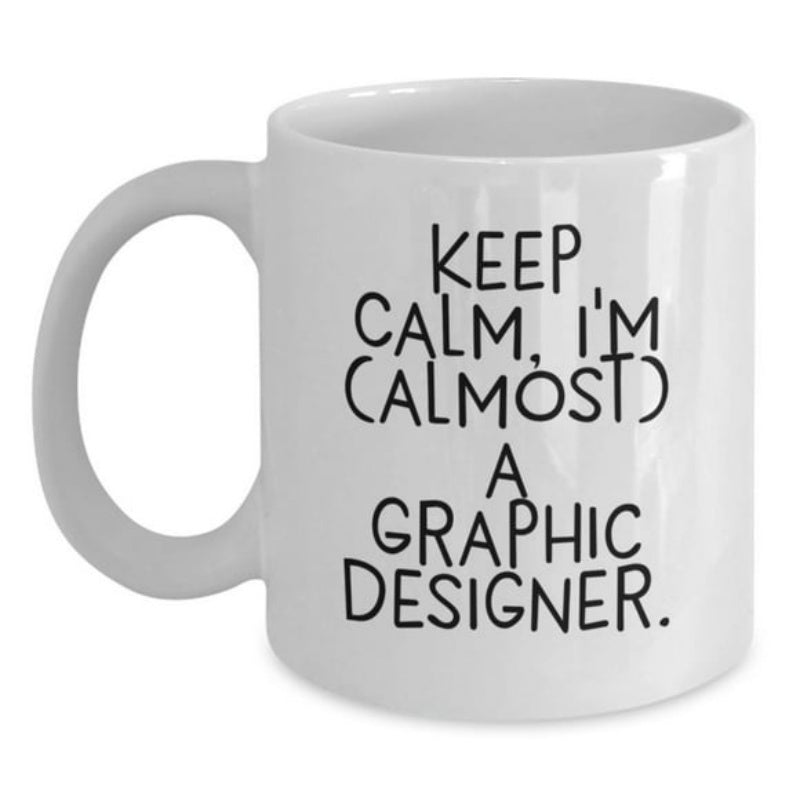 Tailorly White Ceramic 11 oz Mug - Keep Calm Im Almost A Graphic Designer Minimalist Black Lettering Centered On Smooth Polished Surface Modern Sign