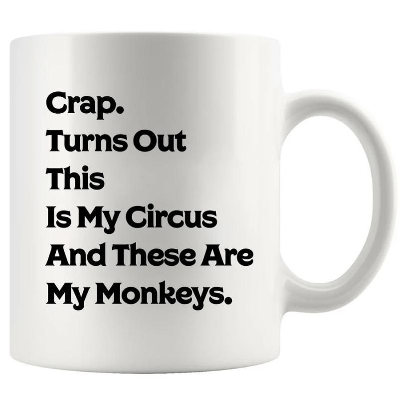 Tailorly White Ceramic 11 oz Mug - Crap Turns Out This Is My Circus And These Are My Monkeys Minimalist Bold Black Typography Printed On A Smooth