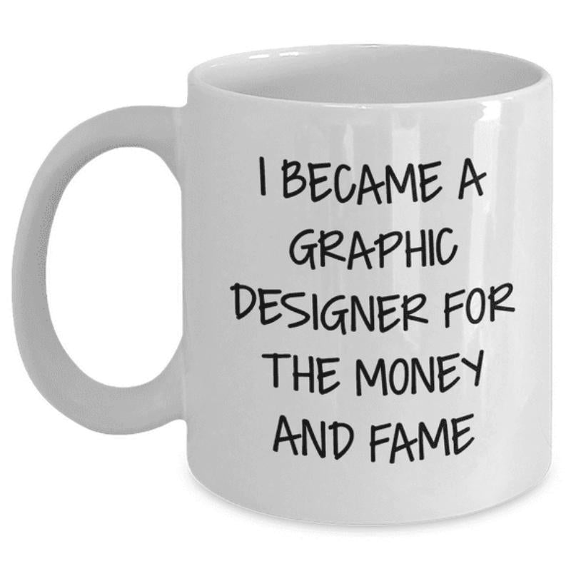 Tailorly White Ceramic 11 oz Mug - I Became A Graphic Designer For The Money And Fame Minimalist Ceramic Surface Featuring Bold Black Lettering And Simple Curved
