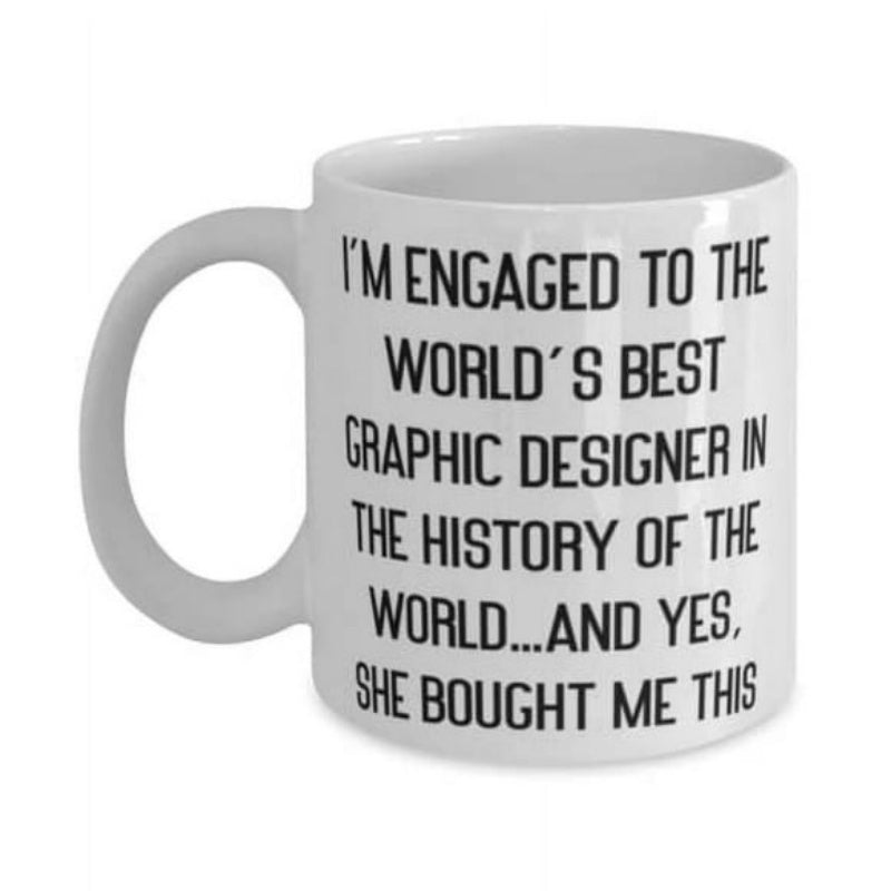 Tailorly White Ceramic 11 oz Mug - Im Engaged To The Worlds Best Graphic Designer In The History Of The World And Yes She Bought Me This Simple Bold Black