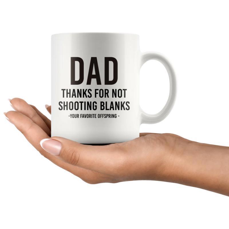 Tailorly White Ceramic 11 oz Mug - Dad Thanks For Not Shooting Blanks Your Favorite Offspring Minimalist Bold Black Typography Printed On Mug