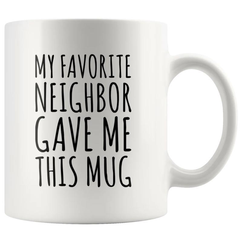 Tailorly White Ceramic 11 oz Mug - My Favorite Neighbor Gave Me This Mug Minimalist White Ceramic Vessel Featuring Tall Slender Black Hand Lettered Typography Mug