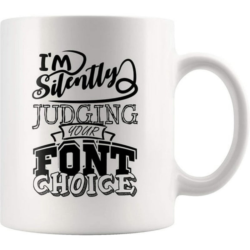 Tailorly White Ceramic 11 oz Mug - Im Silently Judging Your Font Choice Minimalist Ceramic Vessel Featuring Bold Black Typography And Humorous Designer Slogan Mug