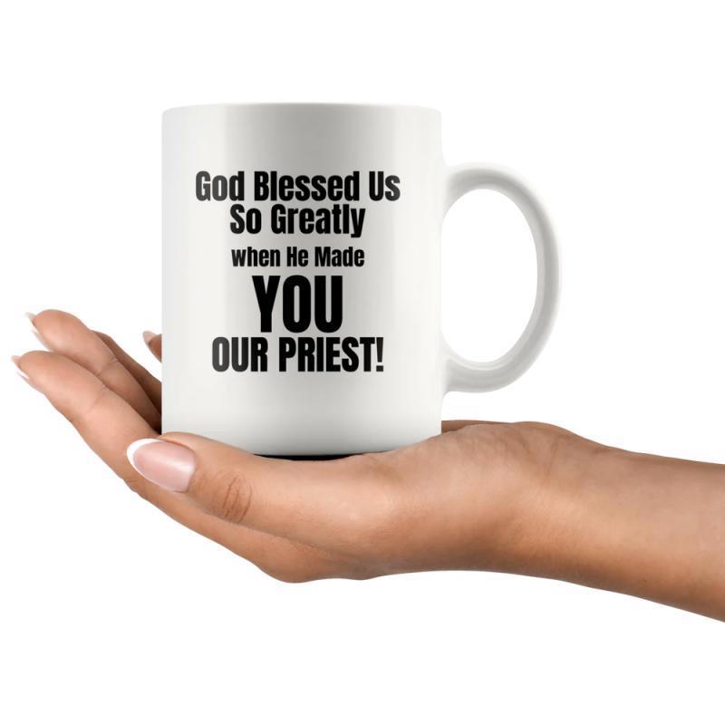 Tailorly White Ceramic 11 oz Mug - God Blessed Us So Greatly When He Made You Our Priest Bold Black Lettering On A Clean Minimalist Ceramic Surface Coffee Mug
