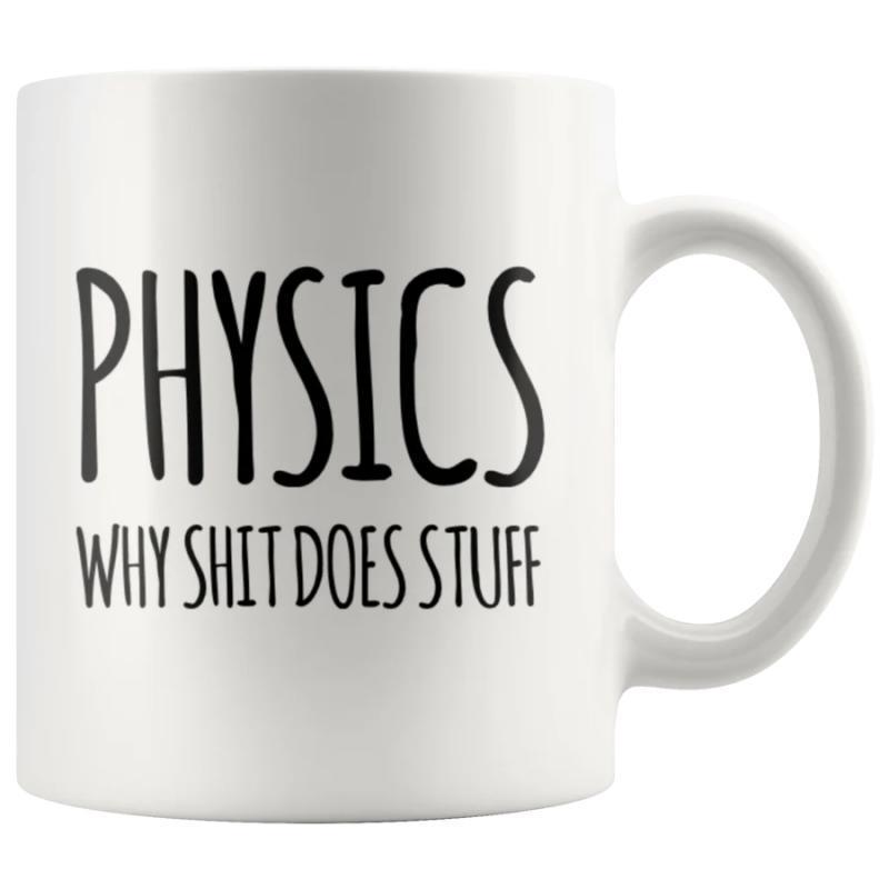 Tailorly White Ceramic 11 oz Mug - Physics Why Shit Does Stuff Minimalist White Ceramic Kitchenware Featuring Bold Black Hand Drawn Lettering Quote Mug