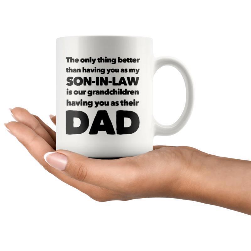 Tailorly White Ceramic 11 oz Mug - The Only Thing Better Than Having You As My Son In Law Is Our Grandchildren Having You As Their Dad Human Hand Holding A