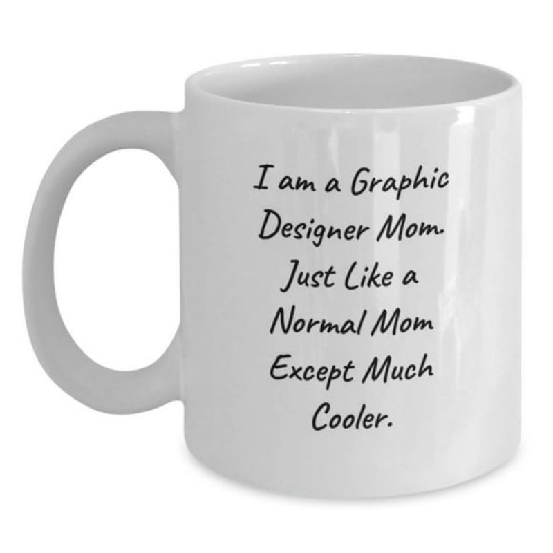 Tailorly White Ceramic 11 oz Mug - I Am A Graphic Designer Mom Just Like A Normal Mom Except Much Cooler Simple Featuring Black Handwriting Style Text Minimalist
