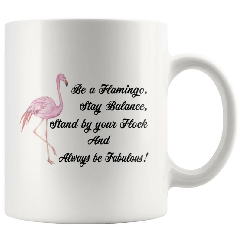 Tailorly White Ceramic 11 oz Mug - Be A Flamingo Stay Balance Stand By Your Flock And Always Be Fabulous Graceful Elegant Pink Bird Standing Tall In A Serene Still