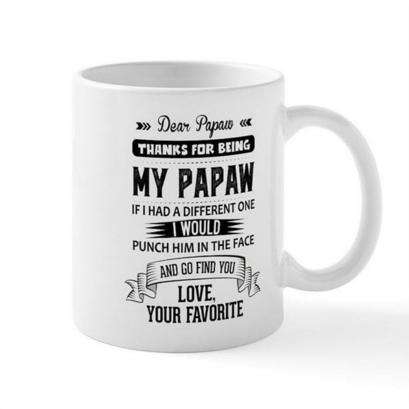 Tailorly White Ceramic 11 oz Mug - Dear Papaw Thanks For Being My Papaw If I Had A Different One I Would Punch Him In The Face And Go Find You Love Your Favorite