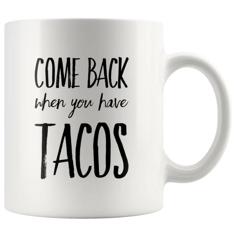 Tailorly White Ceramic 11 oz Mug - Come Back When You Have Tacos Minimalist Ceramic Surface Featuring Bold Black Hand Drawn Lettering Mug