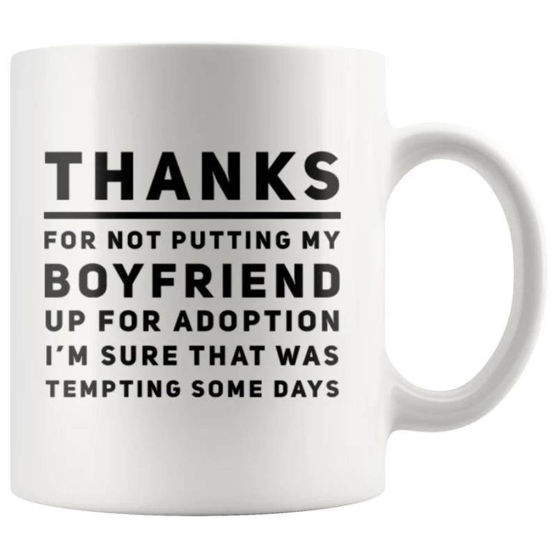 Tailorly White Ceramic 11 oz Mug - Thanks For Not Putting My Boyfriend Up For Adoption I'm Sure That Was Tempting Some Days Minimalist Style Ceramic Material With