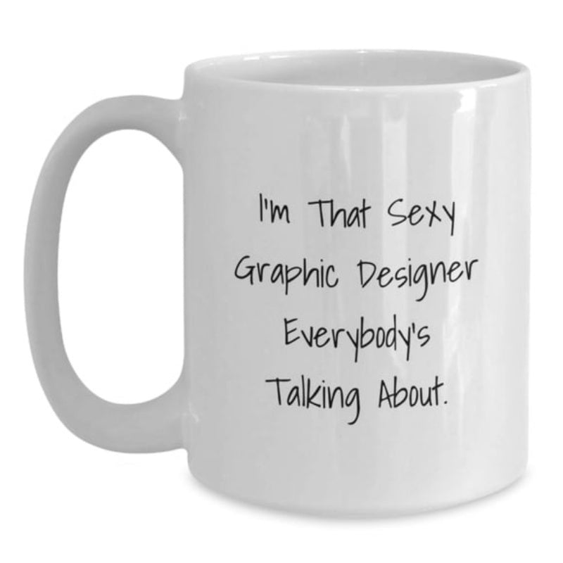 Tailorly White Ceramic 11 oz Mug - Im That Sexy Graphic Designer Everybodys Talking About Minimalist Ceramic Vessel Featuring Bold Handwritten Typography Mug