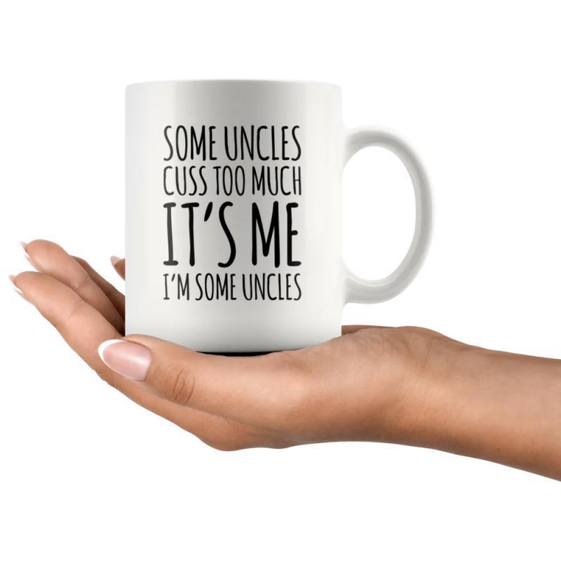 Tailorly White Ceramic 11 oz Mug - Some Uncles Cuss Too Much Its Me Im Some Uncles Minimalist White Ceramic Vessel Displaying Bold Black Humorous Typographic