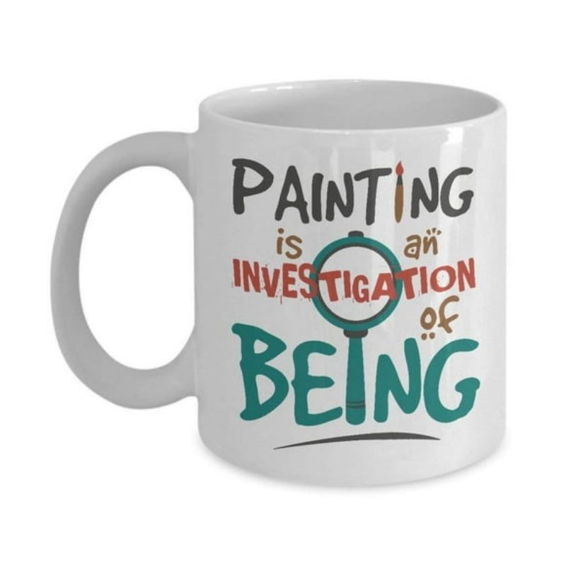 Tailorly White Ceramic 11 oz Mug - Painting Is An Investigation Of Being Artistic Typography Featuring A Creative Green Magnifying Glass And Paintbrush Magnifying