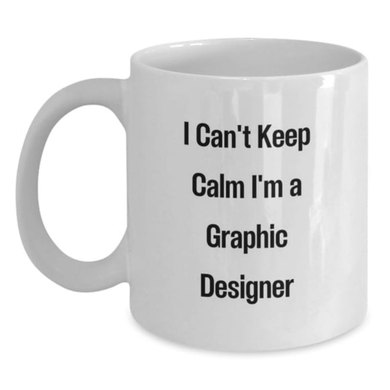 Tailorly White Ceramic 11 oz Mug - I Can't Keep Calm I'm A Graphic Designer Minimalist White Ceramic Vessel With Bold Black Typography Professional Profession Mug
