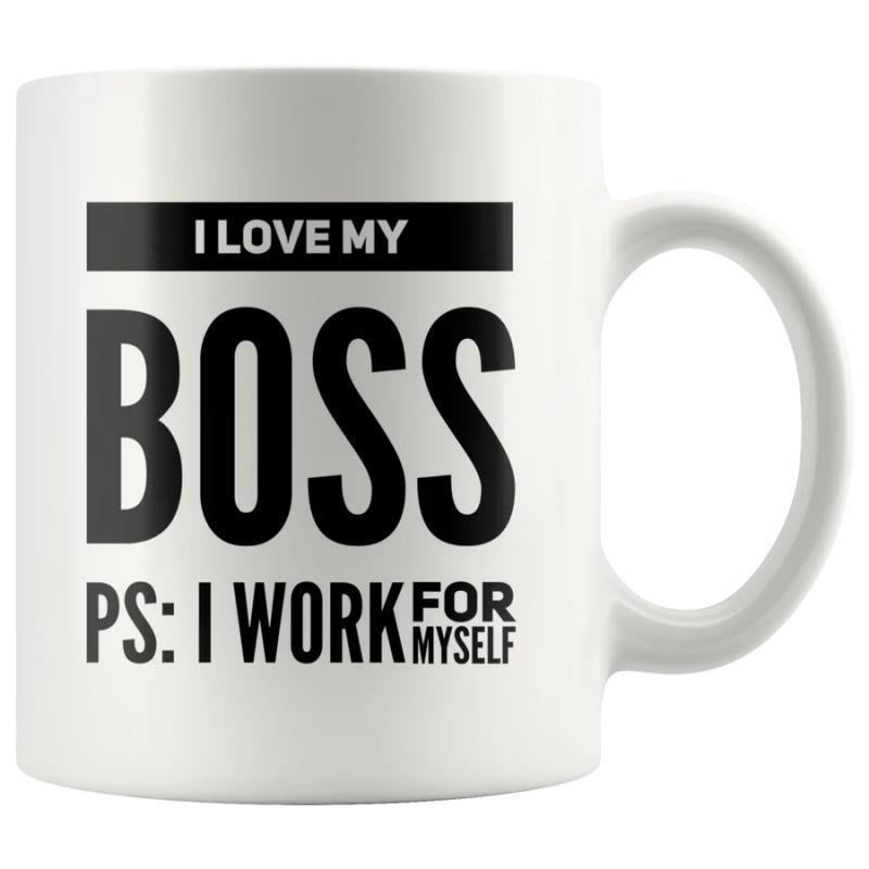 Tailorly White Ceramic 11 oz Mug - I Love My Boss PS I Work For Myself Bold Black Typography Featuring Sarcastic Quote On Smooth