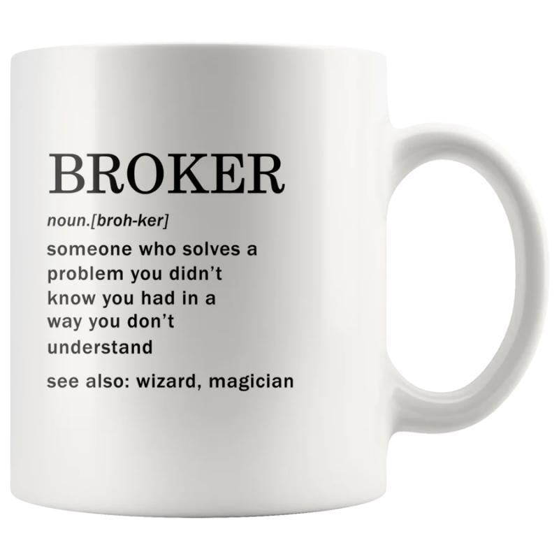 Tailorly White Ceramic 11 oz Mug - Broker Noun Broh Ker Someone Who Solves A Problem You Didnt Know You Had In A Way You Dont Understand See Also Wizard Magician