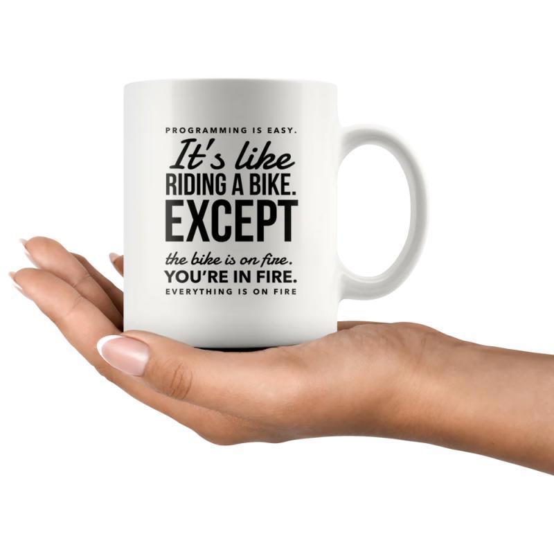 Tailorly White Ceramic 11 oz Mug - Programming Is Easy Its Like Riding A Bike Except The Bike Is On Fire Youre In Fire Everything Is On Fire Minimalist White