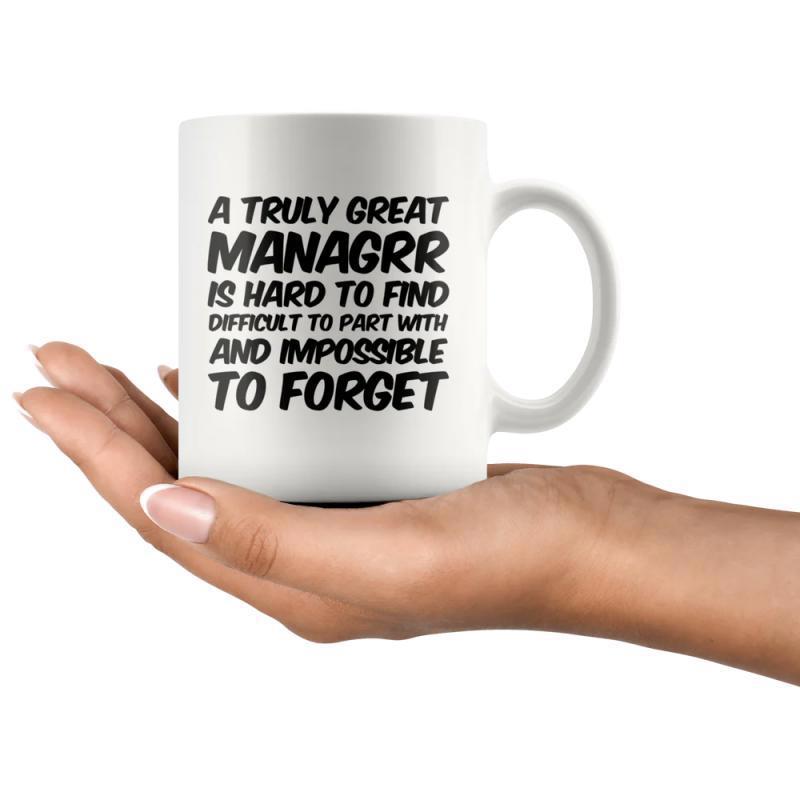 Tailorly White Ceramic 11 oz Mug - A Truly Great Managrr Is Hard To Find Difficult To Part With And Impossible To Forget Minimalist Being Held By A Gentle Human