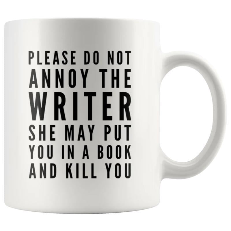 Tailorly White Ceramic 11 oz Mug - Please Do Not Annoy The Writer She May Put You In A Book And Kill You Elegant Simple White Ceramic Vessel Featuring Bold Black