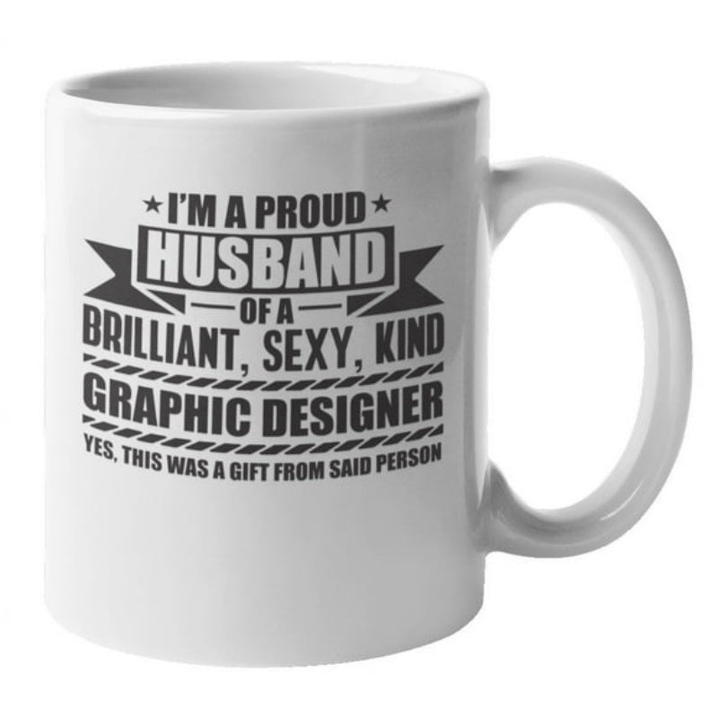 Tailorly White Ceramic 11 oz Mug - Im A Proud Husband Of A Brilliant Sexy Kind Graphic Designer Yes This Was A Gift From Said Person Bold Black Lettering Featuring
