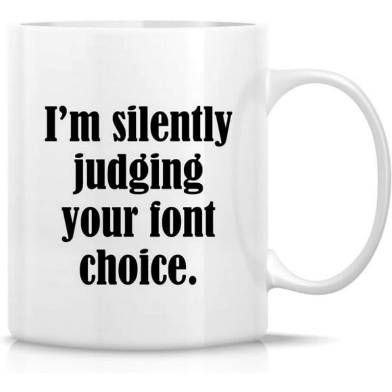 Tailorly White Ceramic 11 oz Mug - Im Silently Judging Your Font Choice Minimalist Bold Typography Styled With Classic Black Serif Text Mug