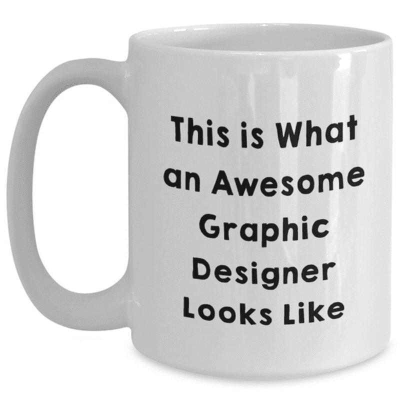 Tailorly White Ceramic 11 oz Mug - This Is What An Awesome Graphic Designer Looks Like Minimalist White Ceramic Vessel With Bold Black Sans Serif Typographic