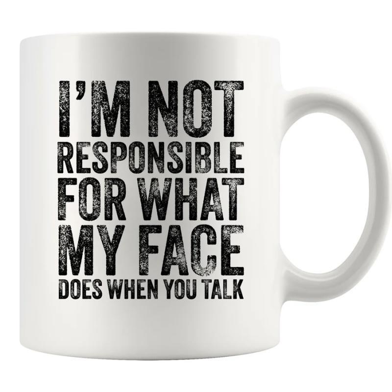 Tailorly White Ceramic 11 oz Mug - Im Not Responsible For What My Face Does When You Talk Clean White Ceramic Finish With Bold Distressed Block Lettering Pattern