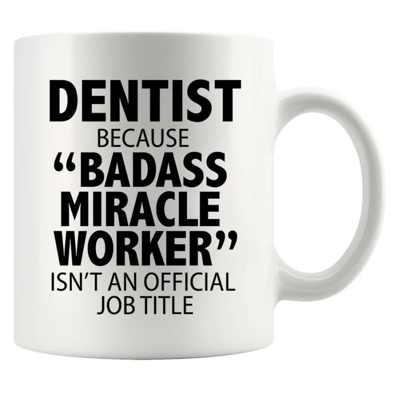 Tailorly White Ceramic 11 oz Mug - Dentist Because Badass Miracle Worker Isnt An Official Job Title Simple Bold Black Typography Printed Upon A Sleek