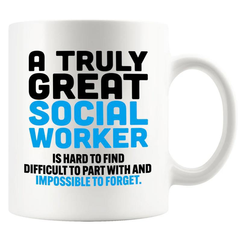 Tailorly White Ceramic 11 oz Mug - A Truly Great Social Worker Is Hard To Find Difficult To Part With And Impossible To Forget Simple Minimalist Ceramic Vessel