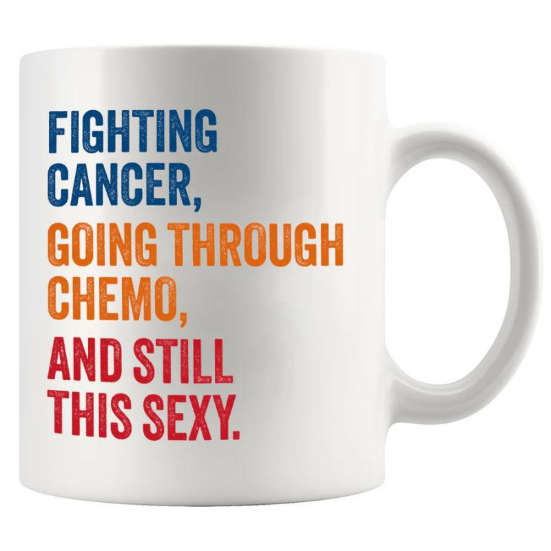 Tailorly White Ceramic 11 oz Mug - Fighting Cancer Going Through Chemo And Still This Sexy Bold Colorful Typography With Distressed Texture Expressing Courageous