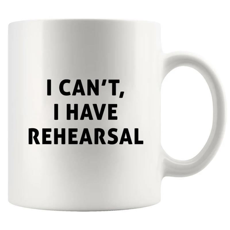 Tailorly White Ceramic 11 oz Mug - I Cant I Have Rehearsal Minimalist White Ceramic Cylindrical Vessel With Bold Black Lettering Mug