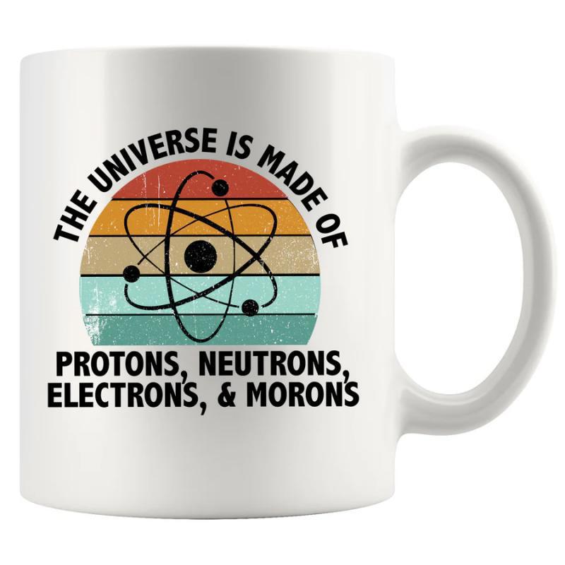 Tailorly White Ceramic 11 oz Mug - The Universe Is Made Of Protons Neutrons Electrons Morons Vintage Distant Sunset Stripes Behind A Classic Scientific Physics