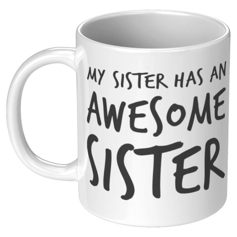 Tailorly White Ceramic 11 oz Mug - My Sister Has An Awesome Sister Minimalist White Ceramic Background Featuring Bold Hand Drawn Typography Style Text Mug