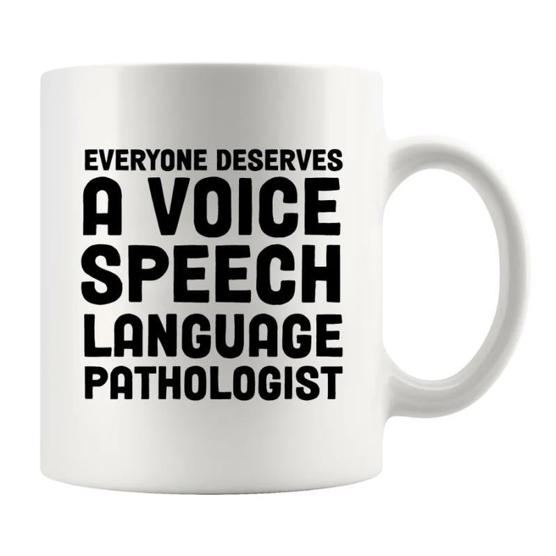 Tailorly White Ceramic 11 oz Mug - Everyone Deserves A Voice Speech Language Pathologist Bold Black Lettering Centered On A Clean Polished White Surface Mug