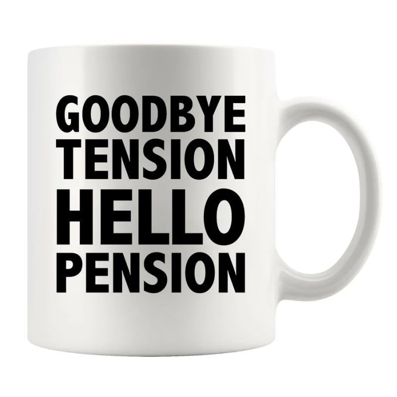 Tailorly White Ceramic 11 oz Mug - Goodbye Tension Hello Pension Bold Black Lettering Printed On A Simple Clean White Surface Ceramic Mug