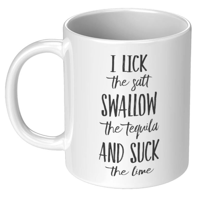 Tailorly White Ceramic 11 oz Mug - I Lick The Salt Swallow The Tequila And Suck The Lime Modern Elegant Handwritten Script Typography Minimalist Black Ink Artistic